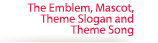 The Emblem, Mascot, Theme Slogan and Theme Song